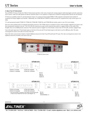 Page 3UT Series
UT Series UT Series
UT Series 
  
 User’s Guide 
  
 
400-0491-004 
 
         
3 
 UT240-313 shown here. 
5. About Your UT Interconnect 
The ALTINEX UT-Series of Under-the-Table AV Interconnects provide a wide variety of options for routing computer audiovisual signals, network connections, 
and AC power. Under-the-table options are ideal for  situations where it is too expensive or impractical to install the routing interface directly into the furniture. 
UT-Series are available in both U.S....