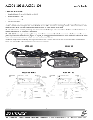 Page 3AC301-102 & AC301-106 User’s Guide 
400-0536-001   
 
 
 
 
 
3 
 
5. About Your AC301-102/106 
•   Large Load Capacity, 50 mA to  5 A AC at 120 or 240 VAC  
•   Remote on/off of  live  AC  line 
•   Current s ensor output  voltage  
•   Live line circuit breaker  
The  AC301 -102/106  Power Sensor/Controller  allows the  ALTINEX Neutron controllers to  remotely control the AC power applied to a single audiovisual device 
as well as monitor the power consumption of  the device .  The AC301 -102 has a...