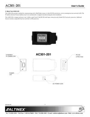 Page 3AC301
AC301 AC301
AC301-
--
-201
201201
201 
  
 User’s Guide 
  
 
400-0446-002 
 
         
3 
 
5. About Your AC301-201 
The AC301-201 provides a method for communicating with a MultiTasker system, or other RS-232 serial device, over an existing local area network (LAN). The 
IP address (Internet Protocol address) may be set autom atically or assigned manually during the initial installation. 
The AC301-201 is compact and easy to use. It offers a  male 9-pin D-Sub RS-232 serial input connection and  a...