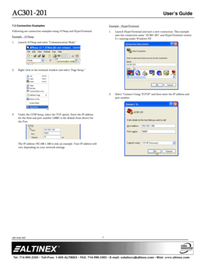 Page 7AC301
AC301 AC301
AC301-
--
-201
201201
201 
  
 User’s Guide 
  
 
400-0446-002 
 
         
7 
7.2 Connection Examples 
Following are connection examples using AVSnap and HyperTerminal: 
Example - AVSnap: 
 
1.  Launch AVSnap and enter Communication Mode.        
2.  Right click in the terminal window and select Pa ge Setup. 
         
3.  Under the COM Setup, select the TCP option. Enter  the IP address 
for the Host and port number (10001 is the default fr om above) for 
the Port. 
    The IP address...