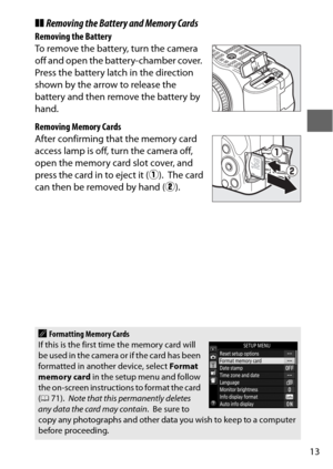 Page 3713
❚❚Removing the Battery and Memory Cards
Removing the Battery
To remove the battery, turn the camera 
off and open the battery-chamber cover.
 
Press the battery latch in the direction 
shown by the arrow to release the 
battery and then remove the battery by 
hand.
Removing Memory Cards
After confirming that the memory card 
access lamp is off, turn the camera off, 
open the memory card slot cover, and 
press the card in to eject it ( q).
 The card 
can then be removed by hand ( w).
AFormatting Memory...