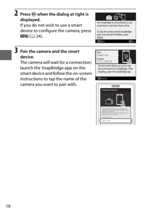 Page 4218
2Press J when the dialog at right is 
displayed.
If you do not wish to use a smart 
device to configure the camera, press 
G  (0 24).
3Pair the camera and the smart 
device.
The camera will wait for a connection; 
launch the SnapBridge app on the 
smart device and follow the on-screen 
instructions to tap the name of the 
camera you want to pair with.
D3400
Connect to Camera
Camera name 