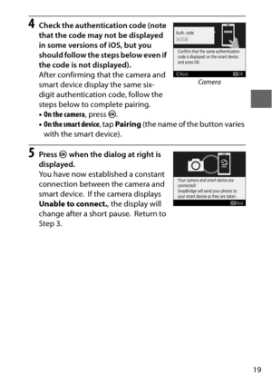 Page 4319
4Check the authentication code (note 
that the code may not be displayed 
in some versions of iOS, but you 
should follow the steps below even if 
the code is not displayed).
After confirming that the camera and 
smart device display the same six-
digit authentication code, follow the 
steps below to complete pairing.
• On the camera , press J.
• On the smart device , tap Pairing  (the name of the button varies 
with the smart device).
5Press  J when the dialog at right is 
displayed.
You have now...
