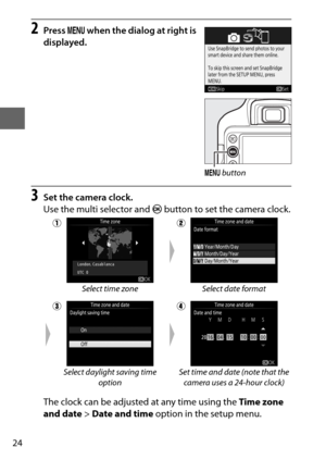 Page 4824
2Press G when the dialog at right is 
displayed.
3Set the camera clock.
Use the multi selector and  J button to set the camera clock.
The clock can be adjusted at any time using the  Time zone 
and date  > Date and time option in the setup menu.
qw
Select time zone Select date format
er
Select daylight saving time  option Set time and date (note that the 
camera uses a 24-hour clock)
G  button 