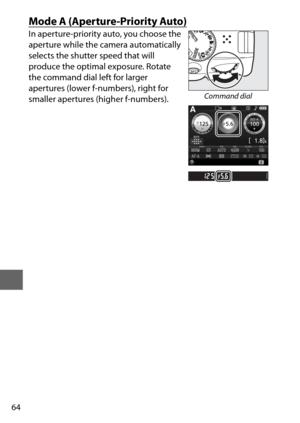 Page 8864
Mode A (Aperture-Priority Auto)
In aperture-priority auto, you choose the 
aperture while the camera automatically 
selects the shutter speed that will 
produce the optimal exposure. Rotate 
the command dial left for larger 
apertures (lower f-numbers), right for 
smaller apertures (higher f-numbers).
Command dial 