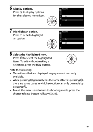 Page 9975
6Display options.
Press 2 to display options 
for the selected menu item.
7Highlight an option.
Press  1 or  3 to highlight 
an option.
8Select the highlighted item.
Press  J to select the highlighted 
item.
 To exit without making a 
selection, press the  G button.
Note the following:
• Menu items that are displayed in gray are not currently 
available.
• While pressing  2 generally has the same effect as pressing  J, 
there are some cases in which selection can only be made by 
pressing  J.
• To...