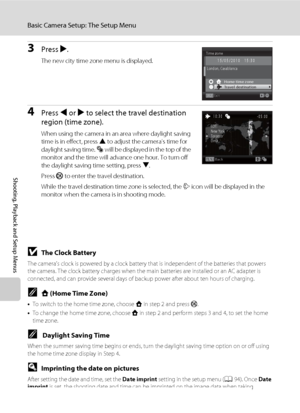 Page 10290
Basic Camera Setup: The Setup Menu
Shooting, Playback and Setup Menus
3Press K.
The new city time zone menu is displayed.
4Press J or K to select the travel destination 
region (time zone).
When using the camera in an area where daylight saving 
time is in effect, press H to adjust the camera’s time for 
daylight saving time. W will be displayed in the top of the 
monitor and the time will advance one hour. To turn off 
the daylight saving time setting, press I.
Press k to enter the travel...