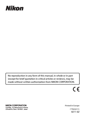 Page 148
No reproduction in any form of this manual, in whole or in part 
(except for brief quotation in critical articles or reviews), may be 
made without written authoriz ation from NIKON CORPORATION.
Printed in Europe
CT9L0
2(11)
6MM79211-02En
DIGITAL CAMERA
User’s Manual
En
Downloaded From camera-usermanual.com Nikon Manuals 