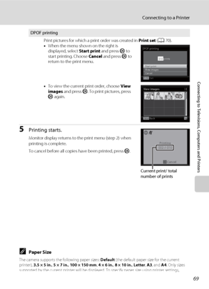 Page 8169
Connecting to a Printer
Connecting to Televisions, Computers and Printers
5Printing starts.
Monitor display returns to the print menu (step 2) when 
printing is complete.
To cancel before all copies have been printed, press k.
DPOF printing
Print pictures for which a print order was created in Print set (A70).
•When the menu shown on the right is 
displayed, select Start print and press k to 
start printing. Choose Cancel and press k to 
return to the print menu.
•To view the current print order,...