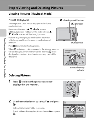 Page 3826
Basic Photography and Playback: Easy Auto Mode
Step 4 Viewing and Deleting Pictures
Viewing Pictures (Playback Mode)
Press c (playback).
The last picture taken will be displayed in full-frame 
playback mode.
Use the multi selector H, I, J or K to view 
additional pictures. Hold down the multi selector H, 
I, J, or K to scan quickly through pictures.
Pictures may be displayed briefly at low resolution 
while being read from the memory card or internal 
memory.
Press A to switch to shooting mode.
When C...