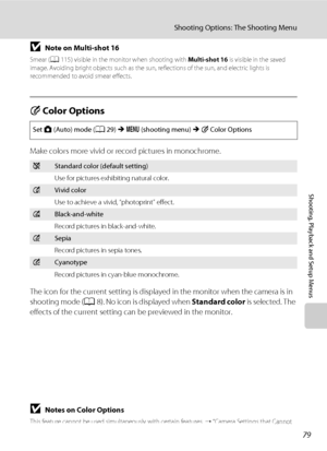 Page 9179
Shooting Options: The Shooting Menu
Shooting, Playback and Setup Menus
BNote on Multi-shot 16
Smear (A115) visible in the monitor when shooting with Multi-shot 16 is visible in the saved 
image. Avoiding bright objects such as the sun, reflections of the sun, and electric lights is 
recommended to avoid smear effects.
F Color Options
Make colors more vivid or record pictures in monochrome.
The icon for the current setting is displayed in the monitor when the camera is in 
shooting mode (A8). No icon...