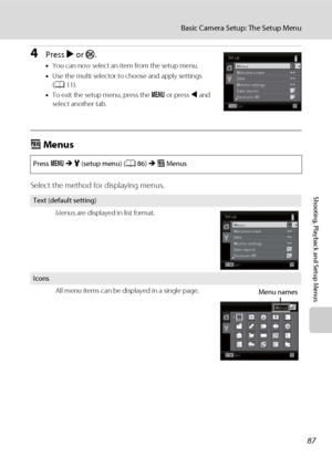 Page 9987
Basic Camera Setup: The Setup Menu
Shooting, Playback and Setup Menus
4Press K or k.
•You can now select an item from the setup menu.
•Use the multi selector to choose and apply settings 
(A11).
•To exit the setup menu, press the d or press J and 
select another tab.
a Menus
Select the method for displaying menus.
Press dMz (setup menu) (A86)Ma Menus
Text (default setting)
Menus are displayed in list format.
Icons
All menu items can be displayed in a single page.
Set up
Exit
Welcome screen
Monitor...