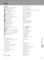 Page 141129
Technical Notes
Index
Symbols
k (apply selection) button 5, 7, 11
c (Playback) button 5, 7
A Auto mode 29
l Delete button 5, 7, 26, 57
c D-Lighting 52
G Easy auto mode 20, 28
w Electronic VR 95
o Exposure compensation 34
m Flash mode 30
p Macro mode 33
d button 5, 7, 12
D Movie mode 55
c Playback mode 26
C Scene mode 35
n Self-timer 32
F Smart Portrait Mode 46
R 45
f button 4, 6, 23, 27, 48, 49, 50
h button 4, 6, 23, 27, 48, 49, 50
g button 4, 6, 13, 23, 27, 48, 49, 50
i button 4, 6, 23, 27, 48, 49,...