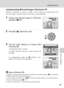 Page 63
49
Editing Pictures
More on Playback
Compensating Blurred Images: Electronic VR
Vibration reduction is used to create a new image by compensating the
blurred image. Created copies are stored as separated files.
1Choose the desired image in full-frame
playback (c26).
2Press  d (F ) (electronic VR).
3Use the multi select or to choose [OK]
and press  d.
Compensated image is created.
To cancel vibration reduction, choose [Cancel] and
press  d.
For compensated images, the  L indicator is dis-
played in the...