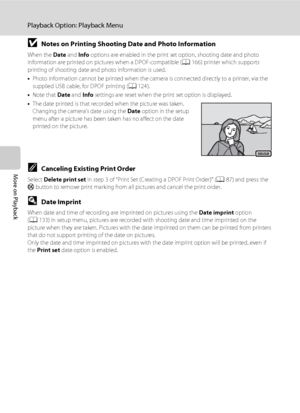 Page 10290
Playback Option: Playback Menu
More on Playback
BNotes on Printing Shooting Date and Photo Information
When the Date and Info options are enabled in the print set option, shooting date and photo 
information are printed on pictures when a DPOF-compatible (A166) printer which supports 
printing of shooting date and photo information is used. 
•Photo information cannot be printed when the camera is connected directly to a printer, via the 
supplied USB cable, for DPOF printing (A124).
•Note that Date...