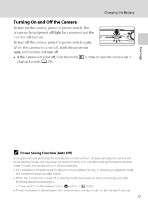 Page 2917
Charging the Battery
First Steps
Turning On and Off the Camera
To turn on the camera, press the power switch. The 
power-on lamp (green) will light for a moment and the 
monitor will turn on.
To turn off the camera, press the power switch again.
When the camera is turned off, both the power-on 
lamp and monitor will turn off.
•If the camera is turned off, hold down the c button to turn the camera on in 
playback mode (A29).
CPower Saving Function (Auto Off)
If no operations are performed for a while,...