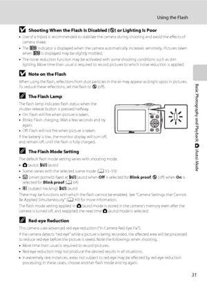 Page 4331
Using the Flash
Basic Photography and Playback: A (Auto) Mode
BShooting When the Flash Is Disabled (W) or Lighting Is Poor
•Use of a tripod is recommended to stabilize the camera during shooting and avoid the effects of 
camera shake.
•The E indicator is displayed when the camera automatically increases sensitivity. Pictures taken 
when E is displayed may be slightly mottled.
•The noise reduction function may be activated with some shooting conditions such as dim 
lighting. More time than usual is...