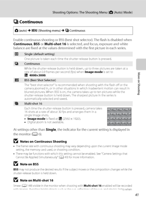 Page 5341
Shooting Options: The Shooting Menu (A (Auto) Mode)
More on Shooting
C Continuous
Enable continuous shooting or BSS (best shot selector). The flash is disabled when 
Continuous, BSS or Multi-shot 16 is selected, and focus, exposure and white 
balance are fixed at the values determined with the first picture in each series.
At settings other than Single, the indicator for the current setting is displayed in 
the monitor (A6).
BNotes on Continuous Shooting
•The frame rate with continuous shooting may...