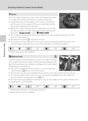 Page 6654
Shooting Suited to Scenes (Scene Mode)
More on Shooting
* Default setting can be modified.
1Fill flash with slow sync and red-eye reduction.2Default setting can be modified.
Use of a tripod is recommended in scene modes with which O is indicated.
d Sports
Use this mode for dynamic action shots that freeze the action 
in a single shot and record motion in a series of pictures.
•Camera focuses on the subject at the center of the frame 
and focuses continuously until focus is locked by pressing 
the...