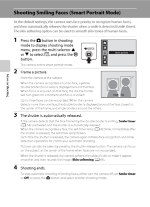 Page 7462
More on Shooting
Shooting Smiling Faces (Smart Portrait Mode)
At the default settings, the camera uses face priority to recognize human faces, 
and then automatically releases the shutter when a smile is detected (smile timer). 
The skin softening option can be used to smooth skin tones of human faces.
1Press the A button in shooting 
mode to display shooting mode 
menu, press the multi selector H 
or I to select F, and press the k 
button. 
The camera enters smart portrait mode.
2Frame a picture....