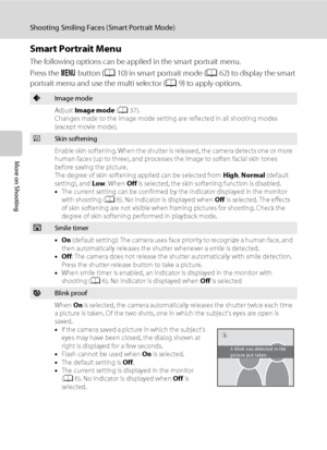 Page 7664
Shooting Smiling Faces (Smart Portrait Mode)
More on Shooting
Smart Portrait Menu
The following options can be applied in the smart portrait menu.
Press the d button (A10) in smart portrait mode (A62) to display the smart 
portrait menu and use the multi selector (A9) to apply options.
AImage mode
Adjust Image mode (A37).
Changes made to the image mode setting are reflected in all shooting modes 
(except movie mode).
eSkin softening
Enable skin softening. When the shutter is released, the camera...