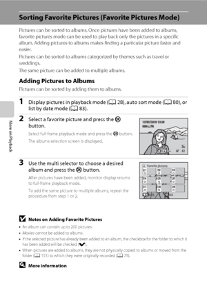 Page 8674
More on Playback
Sorting Favorite Pictures (Favorite Pictures Mode) 
Pictures can be sorted to albums. Once pictures have been added to albums, 
favorite pictures mode can be used to play back only the pictures in a specific 
album. Adding pictures to albums makes finding a particular picture faster and 
easier.
Pictures can be sorted to albums categorized by themes such as travel or 
weddings.
The same picture can be added to multiple albums.
Adding Pictures to Albums
Pictures can be sorted by adding...