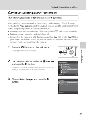 Page 9987
Playback Option: Playback Menu
More on Playback
a Print Set (Creating a DPOF Print Order)
When printing pictures stored on the memory card using any of the following 
methods, the Print set option in the playback menu is used to create digital “print 
orders” for printing on DPOF-compatible devices.
•Inserting the memory card into a DPOF-compatible (A166) printer’s card slot
•Taking the memory card to a digital photo lab
•Connecting the camera to a PictBridge-compatible (A166) printer (A119). A 
print...