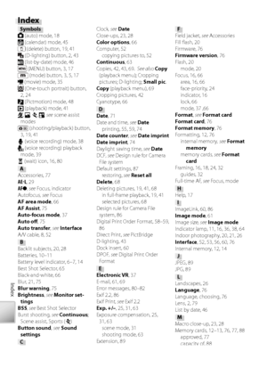 Page 10494
Index
S ymbols (auto) mode, 18 (calendar) mode, 45 (delete) button, 19, 41 (D-lighting) button, 2, 43 (list-by-date) mode, 46 (MENU) button, 3, 17 (mode) button, 3, 5, 17 (movie) mode, 35 (One-touch portrait) button, 
2, 24
 (Pictmotion) mode, 48 (playback) mode, 41, , , ,  see  scene assist 
modes
 (shooting/playback) button, 
3, 19, 41
 (voice recording) mode, 38 (voice recording) playback 
mode, 39
 (wait) icon, 16, 80
A
A ccessories, 77
AEL , 29
AF ●, see  Focus, indicator
Au tofocus , see Focus...