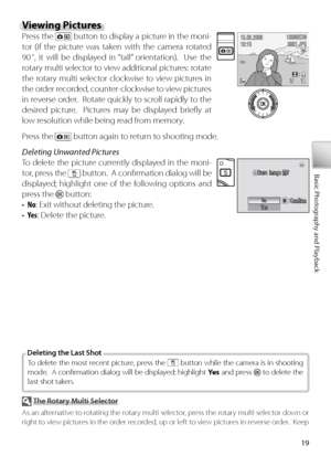 Page 2919
Basic Photography and Playback
View ing Pictures
Press the  button to display a picture in the moni-
t or (if the picture was taken with the camera rotated 
90 °, it will be displayed in “tall” orientation).  Use the 
r otary multi selector to view additional pictures: rotate 
the rotary multi selector clockwise to view pictures in 
the order recorded, counter-clockwise to view pictures 
in reverse order.  Rotate quickly to scroll rapidly to the 
desired picture.  Pictures may be displayed brieﬂ y at...