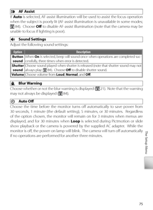 Page 8575
The Setup Menu
  AF Assist
If  Auto  is selected, AF-assist illumination will be used to assist the focus operation 
when the subject is poorly lit (AF-assist illumination is unavailable in some modes; 
  84).  Choose  Oﬀ  to  disable AF-assist illumination (note that the camera may be 
unable to focus if lighting is poor).
  Sound Settings
A djust the following sound settings:
Option Description
Button  sound When 
On is selected, beep will sound once when operations are completed suc-
cessfully,...