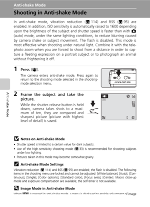 Page 5442
Anti-shake Mode
Anti-shake Mode
Shooting in Anti-shake Mode
In anti-shake mode, vibration reduction (c114) and BSS (c95) are
enabled. In addition, ISO sensitivity is automatically raised to 1600 depending
upon the brightness of the subject and shutter speed is faster than with L
(auto) mode, under the same lighting conditions, to reduce blurring caused
by camera shake or subject movement. The flash is disabled. This mode is
most effective when shooting under natural light. Combine it with the tele-...