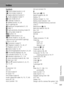 Page 153141
Technical Notes
Index
Symbols
F (anti-shake) button 4, 42
F Anti-shake mode 42
d (apply selection) button 5
q Audio playback mode 71
L Auto mode 20–27
J Calendar mode 53
T (delete) button 10, 26
z (D-Lighting) 49
I (exposure compensation) 5, 32
l Help 11
K High-sensitivity shooting mode 33
L List by date mode 54
m button 10
C (mode) button 5, 8
T Movie mode 8, 10, 62, 63
A (one-touch portrait/D-Lighting) 
button 4, 43, 49
P Pictmotion mode 57
i Playback mode 8, 10, 26, 27
k Playback zoom 47, 50
n...