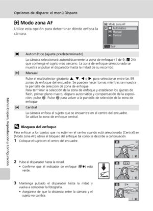 Page 10290
Opciones de disparo: el menú Disparo
Menús Disparo, Reproducción y Configuración
k Modo zona AF
Utilice esta opción para determinar dónde enfoca la
cámara.
lBloqueo del enfoque
Para enfocar a los sujetos que no estén en el centro cuando está seleccionado [Central] en
[Modo zona AF], utilice el bloqueo del enfoque tal como se describe a continuación.
1Coloque el sujeto en el centro del encuadre.
2Pulse el disparador hasta la mitad.
• Confirme que el indicador de enfoque (p) está
verde.
3Mantenga...