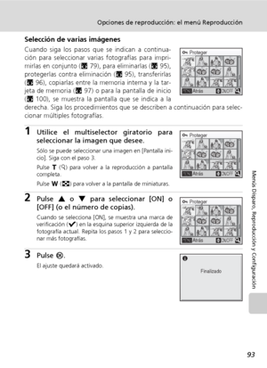 Page 10593
Opciones de reproducción: el menú Reproducción
Menús Disparo, Reproducción y Configuración
Selección de varias imágenes
Cuando siga los pasos que se indican a continua-
ción para seleccionar varias fotografías para impri-
mirlas en conjunto (c79), para eliminarlas (c95),
protegerlas contra eliminación (c95), transferirlas
(c96), copiarlas entre la memoria interna y la tar-
jeta de memoria (c97) o para la pantalla de inicio
(c100), se muestra la pantalla que se indica a la
derecha. Siga los...