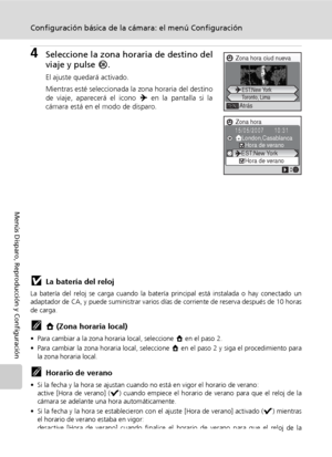 Page 114102
Configuración básica de la cámara: el menú Configuración
Menús Disparo, Reproducción y Configuración
4Seleccione la zona horaria de destino del
viaje y pulse d.
El ajuste quedará activado.
Mientras esté seleccionada la zona horaria del destino
de viaje, aparecerá el icono Y en la pantalla si la
cámara está en el modo de disparo.
jLa batería del reloj
La batería del reloj se carga cuando la batería principal está instalada o hay conectado un
adaptador de CA, y puede suministrar varios días de...