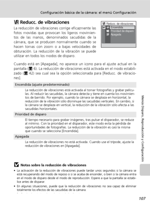 Page 119107
Configuración básica de la cámara: el menú Configuración
Menús Disparo, Reproducción y Configuración
b Reducc. de vibraciones
La reducción de vibraciones corrige eficazmente las
fotos movidas que provocan los ligeros movimien-
tos de las manos, denominados sacudidas de la
cámara, que se producen normalmente cuando se
hacen tomas con zoom o a bajas velocidades de
obturación. La reducción de la vibración se puede
utilizar en todos los modos de disparo. 
Cuando está en [Apagada], no aparece un icono...