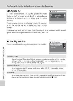 Page 120108
Configuración básica de la cámara: el menú Configuración
Menús Disparo, Reproducción y Configuración
u Ayuda AF
Si está seleccionado el ajuste predeterminado
[Automático], la luz de ayuda de AF se utilizará para
facilitar el enfoque cuando el sujeto esté poco ilu-
minado. 
Tenga en cuenta que, en algunos modos de escena,
la luz de ayuda de AF se desactiva automática-
mente. 
Para desactivar esta función, seleccione [Apagado]. Si se establece en [Apagado],
quizás la cámara no pueda enfocar cuando haya...