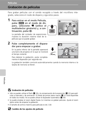 Page 6856
Películas
Películas
Grabación de películas
Para grabar películas con el sonido recogido a través del micrófono inte-
grado, seleccione el modo de disparo y siga estos pasos.
1Para entrar en el modo Película,
pulse C en el modo de dis-
paro, seleccione S (utilice el
multiselector giratorio) y, a con-
tinuación, pulse d.
La pantalla del contador de exposiciones
muestra la duración máxima total de la
película que se puede grabar.
2Pulse completamente el dispara-
dor para empezar a grabar.
En la parte...