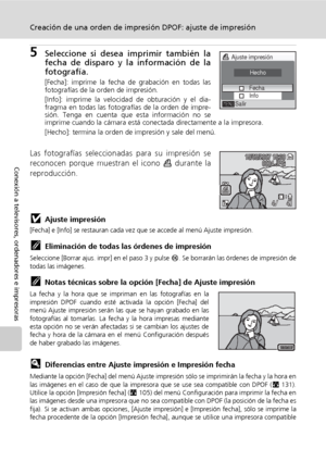 Page 9280
Creación de una orden de impresión DPOF: ajuste de impresión
Conexión a televisores, ordenadores e impresoras
5Seleccione si desea imprimir también la
fecha de disparo y la información de la
fotografía.
[Fecha]: imprime la fecha de grabación en todas las
fotografías de la orden de impresión.
[Info]: imprime la velocidad de obturación y el dia-
fragma en todas las fotografías de la orden de impre-
sión. Tenga en cuenta que esta información no se
imprime cuando la cámara está conectada directamente a la...