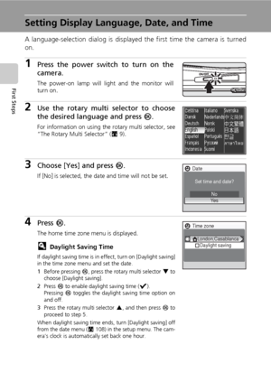 Page 2816
First Steps
Setting Display Language, Date, and Time
A language-selection dialog is displayed the first time the camera is turned
on. 
1Press the power switch to turn on the
camera.
The power-on lamp will light and the monitor will
turn on.
2Use the rotary multi selector to choose
the desired language and press d.
For information on using the rotary multi selector, see
“The Rotary Multi Selector” (c9).
3Choose [Yes] and press d.
If [No] is selected, the date and time will not be set.
4Press d.
The...