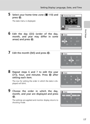 Page 2917
Setting Display Language, Date, and Time
First Steps
5Select your home time zone (c110) and
press d.
The date menu is displayed.
6Edit the day ([D]) (order of the day,
month, and year may differ in some
areas) and press d.
7Edit the month ([M]) and press d.
8Repeat steps 6 and 7 to edit the year
([Y]), hour, and minutes. Press d after
setting each item.
The row for setting the order in which the date is dis-
played will blink.
9Choose the order in which the day,
month, and year are displayed and...