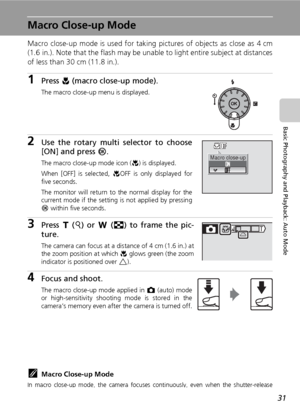 Page 4331
Basic Photography and Playback: Auto Mode
Macro Close-up Mode
Macro close-up mode is used for taking pictures of objects as close as 4 cm
(1.6 in.). Note that the flash may be unable to light entire subject at distances
of less than 30 cm (11.8 in.).
1Press L (macro close-up mode).
The macro close-up menu is displayed.
2Use the rotary multi selector to choose
[ON] and press d.
The macro close-up mode icon (F) is displayed.
When [OFF] is selected, FOFF is only displayed for
five seconds.
The monitor...