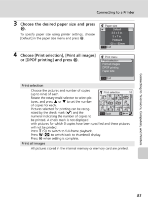 Page 9583
Connecting to a Printer
Connecting to Televisions, Computers, and Printers
3Choose the desired paper size and press
d.
To specify paper size using printer settings, choose
[Default] in the paper size menu and press d.
4Choose [Print selection], [Print all images]
or [DPOF printing] and press d.
Print selection
Choose the pictures and number of copies 
(up to nine) of each.
Rotate the rotary multi selector to select pic-
tures, and press G or H to set the number 
of copies for each.
Pictures selected...