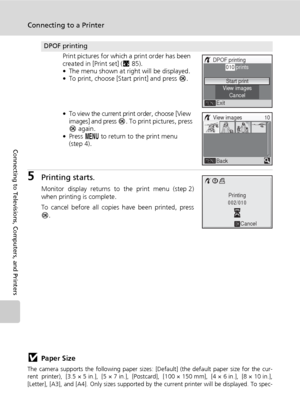 Page 9684
Connecting to a Printer
Connecting to Televisions, Computers, and Printers
5Printing starts.
Monitor display returns to the print menu (step 2)
when printing is complete.
To cancel before all copies have been printed, press
d.
jPaper Size
The camera supports the following paper sizes: [Default] (the default paper size for the cur-
rent printer), [3.5 × 5 in.], [5 × 7 in.], [Postcard], [100 × 150 mm], [4 × 6 in.], [8 × 10 in.],
[Letter], [A3], and [A4]. Only sizes supported by the current printer will...