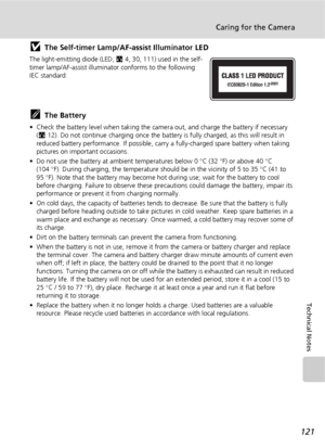 Page 133121
Caring for the Camera
Technical Notes
jThe Self-timer Lamp/AF-assist Illuminator LED
The light-emitting diode (LED; c4, 30, 111) used in the self-
timer lamp/AF-assist illuminator conforms to the following 
IEC standard:
kThe Battery
• Check the battery level when taking the camera out, and charge the battery if necessary 
(c12). Do not continue charging once the battery is fully charged, as this will result in 
reduced battery performance. If possible, carry a fully-charged spare battery when taking...