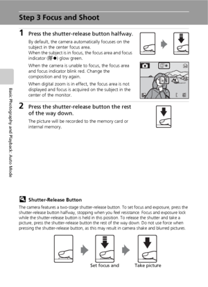 Page 3624
Basic Photography and Playback: Auto Mode
Step 3 Focus and Shoot
1Press the shutter-release button halfway.
By default, the camera automatically focuses on the 
subject in the center focus area.
When the subject is in focus, the focus area and focus 
indicator (p) glow green.
When the camera is unable to focus, the focus area 
and focus indicator blink red. Change the 
composition and try again.
When digital zoom is in effect, the focus area is not 
displayed and focus is acquired on the subject in...