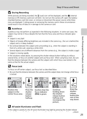 Page 3725
Step 3 Focus and Shoot
Basic Photography and Playback: Auto Mode
jDuring Recording
While pictures are being recorded, the y (wait) icon will be displayed, and the M (internal 
memory) or O (memory card) icon will blink. Do not turn the camera off, open the battery-
chamber/memory card slot cover, or remove or disconnect the power source while these 
icons are displayed. Cutting power or removing the memory card in these circumstances 
could result in loss of data or in damage to the camera or card....