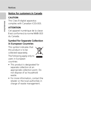 Page 8vi
Notices
Introduction
Notice for customers in Canada
CAUTION
This Class B digital apparatus 
complies with Canadian ICES-003.
ATTENTION
Cet appareil numérique de la classe 
B est conforme à la norme NMB-003 
du Canada.
Symbol for Separate Collection 
in European Countries
This symbol indicates that 
this product is to be 
collected separately.
The following apply only to 
users in European 
countries:
• This product is designated for 
separate collection at an 
appropriate collection point. Do 
not...