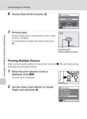 Page 9280
Connecting to a Printer
Connecting to Televisions, Computers, and Printers
6Choose [Start print] and press d.
7Printing starts.
Monitor display returns to that shown in step 1 when 
printing is complete.
To cancel before all copies have been printed, press 
d.
Printing Multiple Pictures
After connecting the camera to the printer correctly (c78), print pictures by 
following the procedure below.
1When the print selection screen is 
displayed, press m.
The print menu is displayed.
2Use the rotary multi...