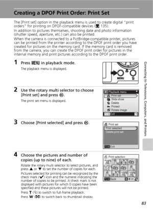 Page 9583
Connecting to Televisions, Computers, and Printers
Creating a DPOF Print Order: Print Set
The [Print set] option in the playback menu is used to create digital “print 
orders” for printing on DPOF-compatible devices (c135). 
In addition to pictures themselves, shooting date and photo information 
(shutter speed, aperture, etc.) can also be printed.
When the camera is connected to a PictBridge-compatible printer, pictures 
can be printed from the printer according to the DPOF print order you have...